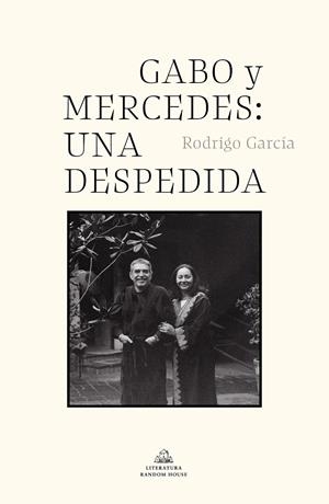 Gabo y Mercedes: una despedida | 9788439739142 | Rodrigo García Barcha | Librería Castillón - Comprar libros online Aragón, Barbastro
