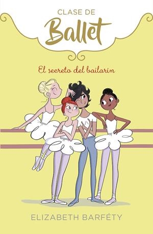 El secreto del bailarín (Clase de Ballet 6) | 9788418057021 | Elizabeth Barféty | Librería Castillón - Comprar libros online Aragón, Barbastro