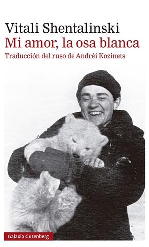 Mi amor, la osa blanca | 9788418218392 | Shentalinski, Vitali | Librería Castillón - Comprar libros online Aragón, Barbastro
