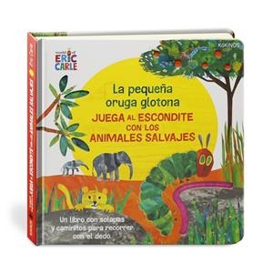 La pequeña oruga glotona juega al escondite con los Animales Salvajes | 9788417742386 | Carle, Eric | Librería Castillón - Comprar libros online Aragón, Barbastro