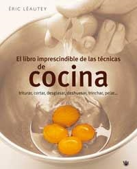 LIBRO IMPRESCINDIBLE DE LAS TECNICAS DE COCINA, EL | 9788478714872 | LEAUTEY, ERIC | Librería Castillón - Comprar libros online Aragón, Barbastro