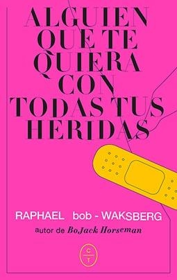 Alguien que te quiera con todas tus heridas | 9788412226751 | Bob-Waksberg, Raphael | Librería Castillón - Comprar libros online Aragón, Barbastro