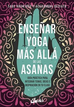Enseñar yoga más allá de las asanas | 9788484459361 | Rountree, Sager ; DeSiato, Alexandra | Librería Castillón - Comprar libros online Aragón, Barbastro