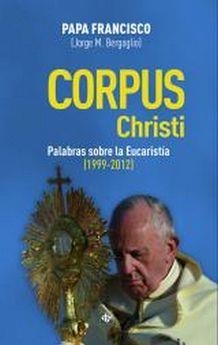 CORPUS CHRISTI. PALABRAS SOBRE LA EUCARISTIA | 9788479667146 | BERGOGLIO, JORGE MARIO (PAPA FRANCISCO) | Librería Castillón - Comprar libros online Aragón, Barbastro