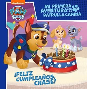 ¡Feliz cumpleaños, Chase! (Mi primera aventura con la Patrulla Canina | Paw Patrol | 9788448858087 | Nickelodeon | Librería Castillón - Comprar libros online Aragón, Barbastro