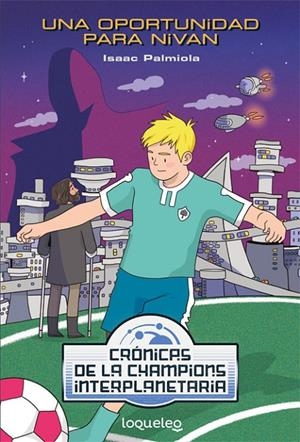 Una oportunidad para Nivan : Crónicas de la Champions Interplanetaria | 9788491223795 | Palmiola Creus, Isaac | Librería Castillón - Comprar libros online Aragón, Barbastro