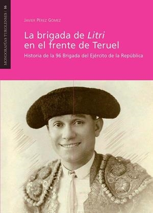 LA BRIGADA DE LITRI EN EL FRENTE DE TERUEL | 9788417999278 | PÉREZ GÓMEZ, JAVIER | Librería Castillón - Comprar libros online Aragón, Barbastro