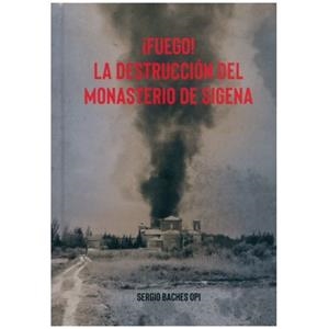 ¡FUEGO! LA DESTRUCCIÓN DEL MONASTERIO DE SIGENA | 9788412010428 | BACHES OPI, SERGIO | Librería Castillón - Comprar libros online Aragón, Barbastro