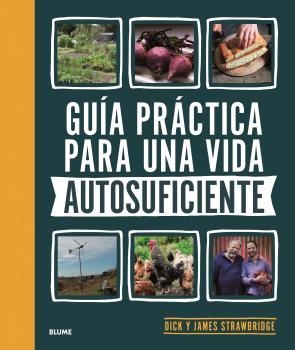 Guía práctica para una vida autosuficiente | 9788418459894 | Dick y James Strawbridge | Librería Castillón - Comprar libros online Aragón, Barbastro
