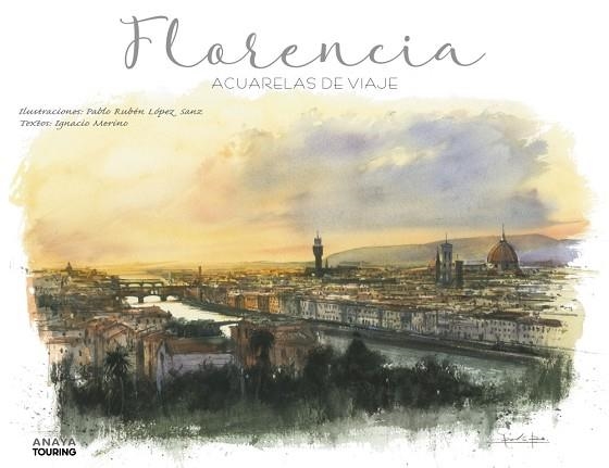 Florencia. Acuarelas de viaje | 9788491583080 | López Sanz, Pablo Rubén < Merino Bobillo, Ignacio | Librería Castillón - Comprar libros online Aragón, Barbastro
