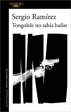 Tongolele no sabía bailar | 9788420460536 | Sergio Ramírez | Librería Castillón - Comprar libros online Aragón, Barbastro