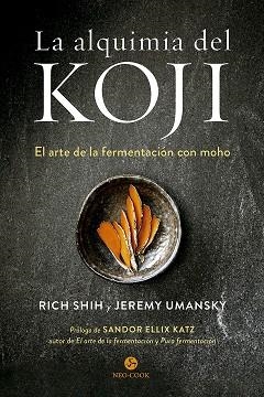La alquimia del koji | 9788415887614 | Shih, Rich; Umansky, Jeremy | Librería Castillón - Comprar libros online Aragón, Barbastro