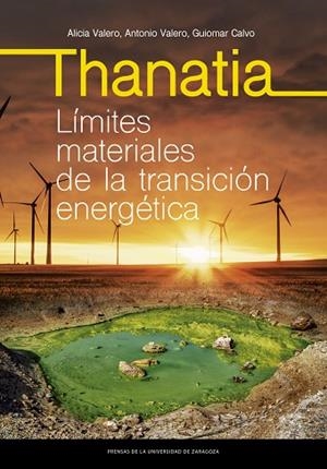 Thanatia : Límites materiales de la transición energética | 9788413403632 | Valero Delgado, Alicia/Valero Capilla, Antonio/Calvo Sevillano, Guiomar | Librería Castillón - Comprar libros online Aragón, Barbastro