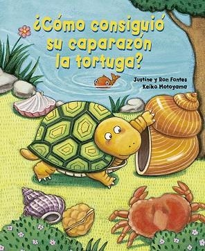 ¿Cómo consiguió su caparazón al tortuga? | 9788491454977 | Justine Fontes; Fontes, Ron | Librería Castillón - Comprar libros online Aragón, Barbastro