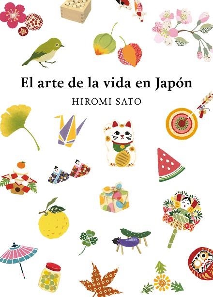 El arte de la vida en Japón | 9788418007491 | Sato, Hiromi | Librería Castillón - Comprar libros online Aragón, Barbastro