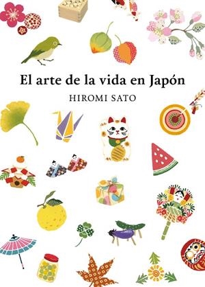 El arte de la vida en Japón | 9788418007491 | Sato, Hiromi | Librería Castillón - Comprar libros online Aragón, Barbastro