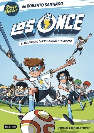 Los Once 1. El delantero que volaba al atardecer | 9788408244035 | Santiago, Roberto | Librería Castillón - Comprar libros online Aragón, Barbastro