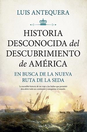 HISTORIA DESCONOCIDA DEL DESCUBRIMIENTO DE AMÉRICA | 9788418757877 | ANTEQUERA, LUIS | Librería Castillón - Comprar libros online Aragón, Barbastro