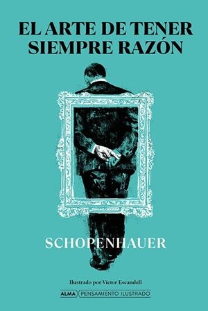 El arte de tener siempre razón | 9788418395215 | Schopenhauer, Arthur | Librería Castillón - Comprar libros online Aragón, Barbastro