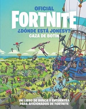 OFICIAL FORTNITE ¿DÓNDE ESTÁ JONESY? CAZA DE BOTÍN | 9788418182228 | Varios autores | Librería Castillón - Comprar libros online Aragón, Barbastro