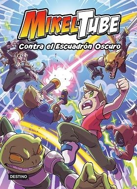 MikelTube 6. Contra el Escuadrón Oscuro | 9788408247210 | Mikeltube | Librería Castillón - Comprar libros online Aragón, Barbastro