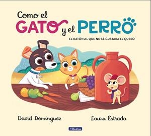 Como el gato y el perro 2. El ratón al que no le gustaba el queso | 9788448858803 | David Domínguez Laura Estrada | Librería Castillón - Comprar libros online Aragón, Barbastro
