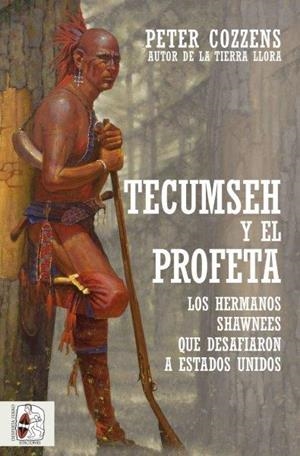 Tecumseh y el Profeta. Los hermanos shawnee que desafiaron a Estados Unidos | 9788412323924 | Cozzens, Peter | Librería Castillón - Comprar libros online Aragón, Barbastro