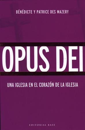 OPUS DEI : UNA IGLESIA EN EL CORAZON DE LA IGLESIA | 9788485031566 | DES MAZERY; BENEDICTE Y PATRICE | Librería Castillón - Comprar libros online Aragón, Barbastro