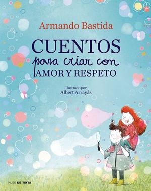 Cuentos para criar con amor y respeto | 9788417605865 | Armando Bastida | Librería Castillón - Comprar libros online Aragón, Barbastro