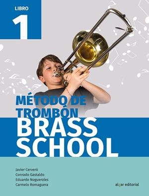 Método de trombón Brass School. Libro 1 | 9788491421085 | Javier Cerveró, Conrado Gastaldo, Eduardo Nogueroles, Carmelo Romaguera | Librería Castillón - Comprar libros online Aragón, Barbastro