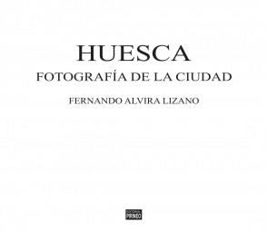 HUESCA FOTOFRAFÍA DE LA CIUDAD | 9788417817381 | ALVIRA LIZANO, FERNANDO | Librería Castillón - Comprar libros online Aragón, Barbastro