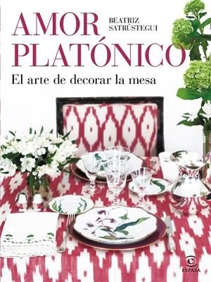 Amor platónico : El arte de decorar la mesa | 9788467063752 | Satrústegui, Beatriz | Librería Castillón - Comprar libros online Aragón, Barbastro