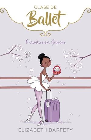 Piruetas en Japón (Clase de Ballet 7) | 9788418318047 | Elizabeth Barféty | Librería Castillón - Comprar libros online Aragón, Barbastro