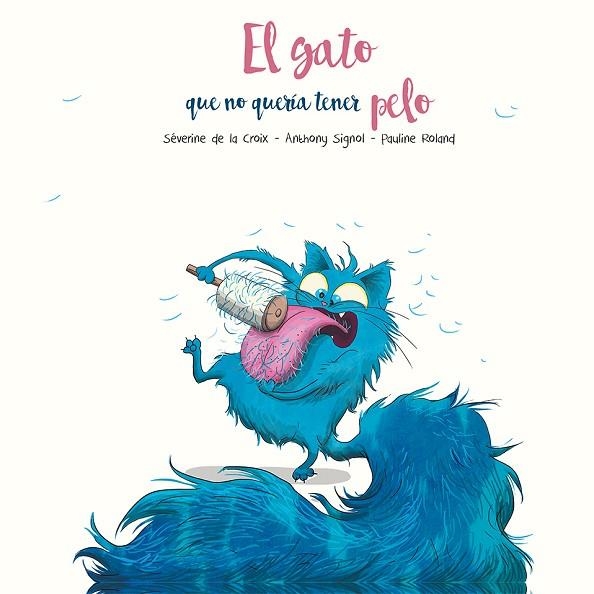 El gato que no quería tener pelo | 9788491455288 | De la Croix, Sèverine / Signol, Anthony | Librería Castillón - Comprar libros online Aragón, Barbastro