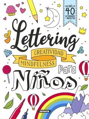 LETTERING ? CREATIVIDAD MINDFULNESS PARA NIÑOS | 9788467785821 | Susaeta, Equipo | Librería Castillón - Comprar libros online Aragón, Barbastro