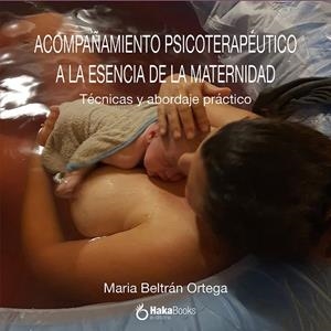Acompañamiento psicoterapéutico a la esencia de la maternidad | 9788418575983 | Beltrán Ortega, María | Librería Castillón - Comprar libros online Aragón, Barbastro