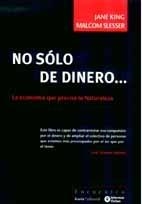 NO SOLO DE DINERO... : LA ECONOMIA QUE PRECISA LA NATURALEZA | 9788474268287 | KING, JANE | Librería Castillón - Comprar libros online Aragón, Barbastro