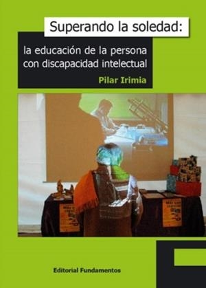 SUPERANDO LA SOLEDAD : LA EDUCACION DE LA PERSONA CON DISCAP | 9788424510572 | IRIMIA FERNANDEZ, MARIA DEL PILAR | Librería Castillón - Comprar libros online Aragón, Barbastro