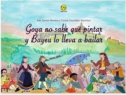 Goya no sabe qué pintar y Bayeu lo lleva a bailar | 9788412410051 | TURMO MORENO, Inés | Librería Castillón - Comprar libros online Aragón, Barbastro