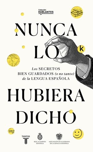 Nunca lo hubiera dicho | 9788430623648 | Real Academia Española  Asociación de Academias de la Lengua Española | Librería Castillón - Comprar libros online Aragón, Barbastro