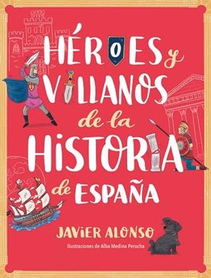 Héroes y villanos de la historia de España | 9788418798443 | Javier Alonso López | Librería Castillón - Comprar libros online Aragón, Barbastro
