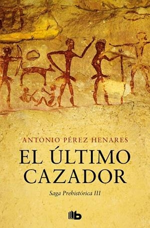 El último cazador (Saga Prehistórica 3) | 9788413145150 | Antonio Pérez Henares | Librería Castillón - Comprar libros online Aragón, Barbastro