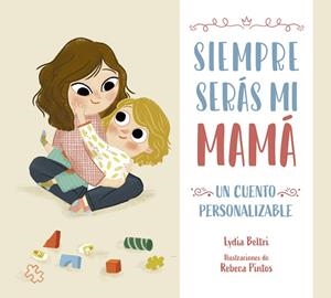 Siempre serás mi mamá. Un cuento personalizable | 9788448860424 | Lydia Beltri Rebeca Pintos | Librería Castillón - Comprar libros online Aragón, Barbastro