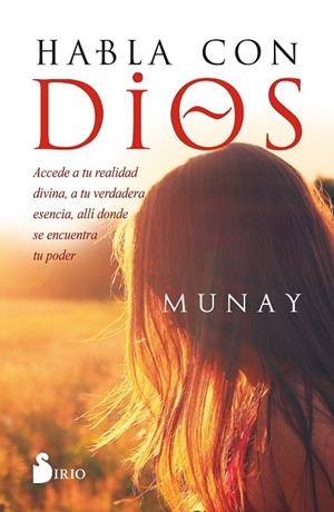 HABLA CON DIOS /ACCEDE A TU REALIDAD DIVINA, A TU VERDADERA ESENCIA, ALLÍ DONDE SE ENCUENTRA TU PODE | 9788418531163 | MUNAY | Librería Castillón - Comprar libros online Aragón, Barbastro