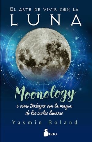 ARTE DE VIVIR CON LA LUNA, EL /MOONOLOGY O COMO TRABAJAR CON LA MAGIA DE LOS CICLOS LUNARES | 9788418000317 | BOLAND, YASMIN | Librería Castillón - Comprar libros online Aragón, Barbastro