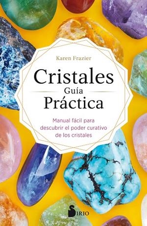 CRISTALES GUIA PRACTICA /MANUAL FÁCIL PARA DESCUBRIR EL PODER CURATIVO DE LOS CRISTALES | 9788418000430 | FRAZIER, KAREN | Librería Castillón - Comprar libros online Aragón, Barbastro