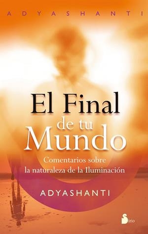 FINAL DE TU MUNDO, EL | 9788478087686 | ADYASHANTI | Librería Castillón - Comprar libros online Aragón, Barbastro