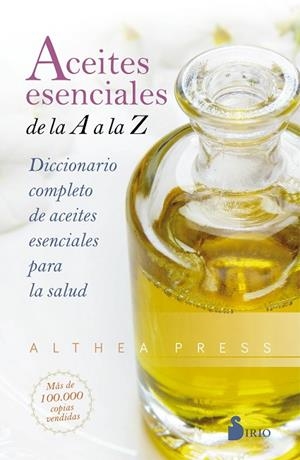 ACEITES ESENCIALES DE LA A A LA Z /DICCIONARIO COMPLETO DE ACEITES ESENCIALES PARA LA SALUD | 9788418000393 | PRESS, ALTHEA | Librería Castillón - Comprar libros online Aragón, Barbastro