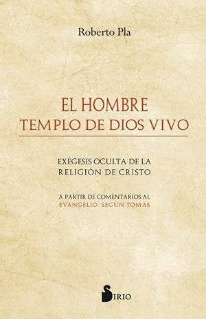 HOMBRE TEMPLO DE DIOS VIVO, EL/EXEGESIS OCULTA DE LA RELIGION DE CRISTO | 9788416579730 | PLA, ROBERTO | Librería Castillón - Comprar libros online Aragón, Barbastro
