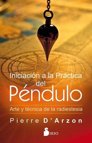 INICIACION A LA PRACTICA DEL PENDULO / ARTE Y TÉCNICA DE LA RADIESTESIA | 9788418000003 | D'ARZON, PIERRE | Librería Castillón - Comprar libros online Aragón, Barbastro